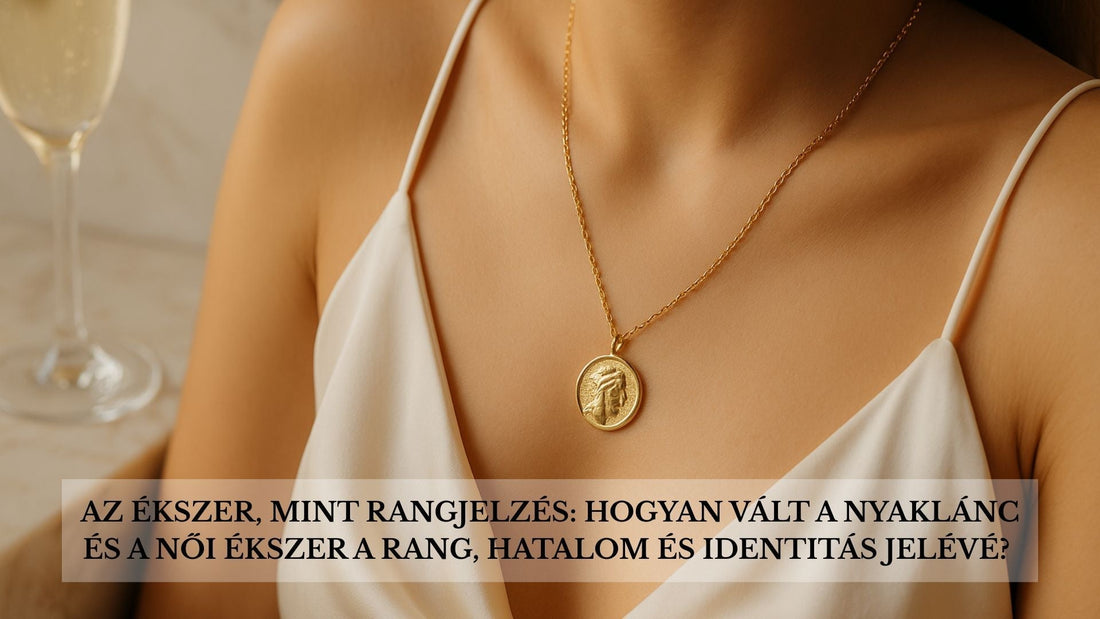 Az ékszer, mint rangjelzés: hogyan vált a nyaklánc és a női ékszer a rang, hatalom és identitás jelévé? - Ferro Jewelry