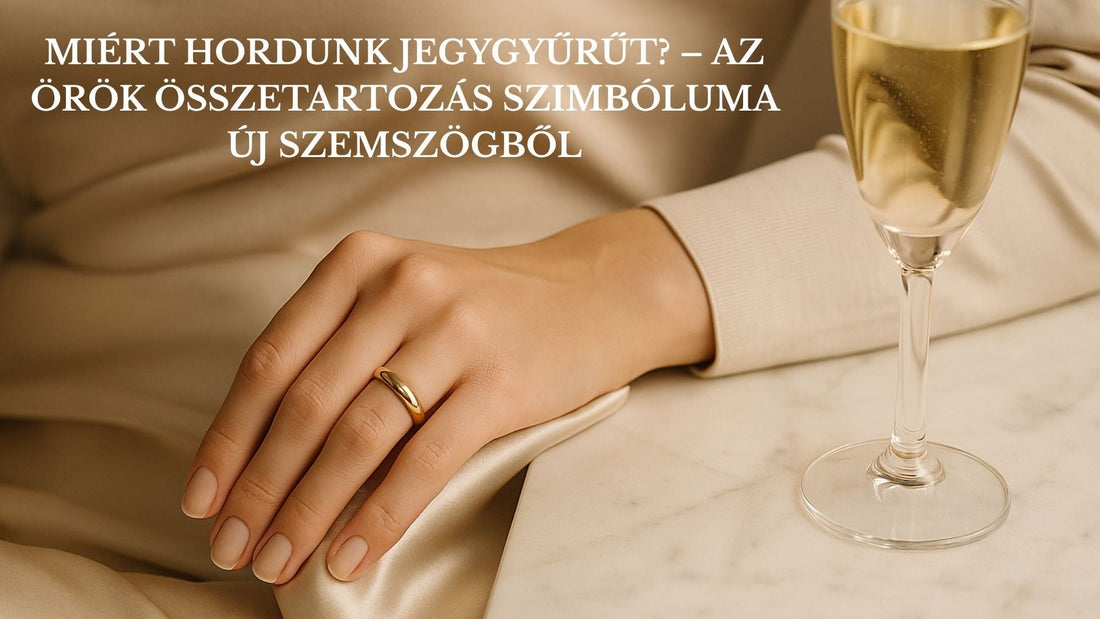 Miért hordunk jegygyűrűt? – Az örök összetartozás szimbóluma új szemszögből - Ferro Jewelry